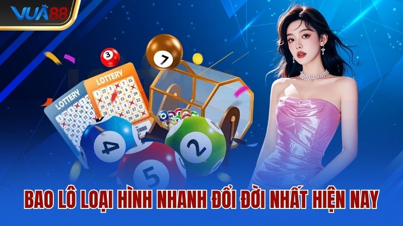 Bao lô loại hình nhanh đổi đời nhất hiện nay