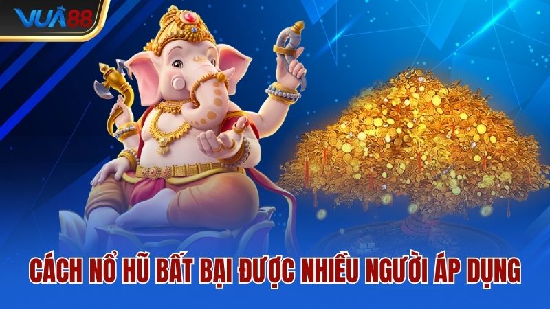 cach-no-hu-bat-bai-duoc-nhieu-nguoi-ap-dung