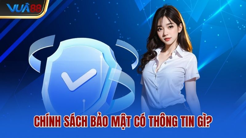 Chính sách bảo mật có thông tin gì?