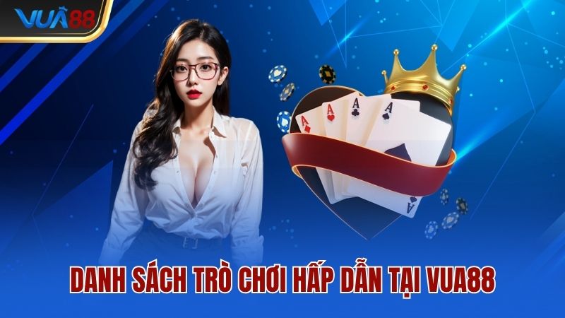 Danh sách trò chơi hấp dẫn tại Vua88