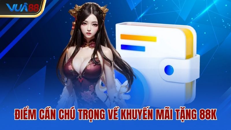 diem-can-chu-trong-ve-khuyen-mai-tang-88k