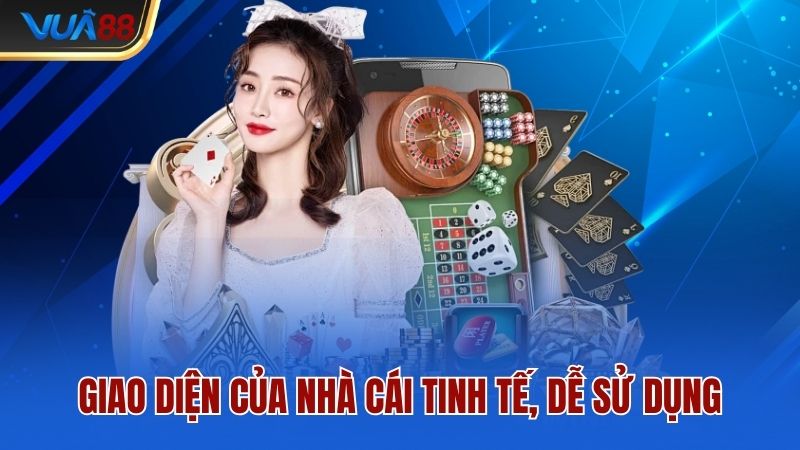 Giao diện của nhà cái tinh tế, dễ sử dụng
