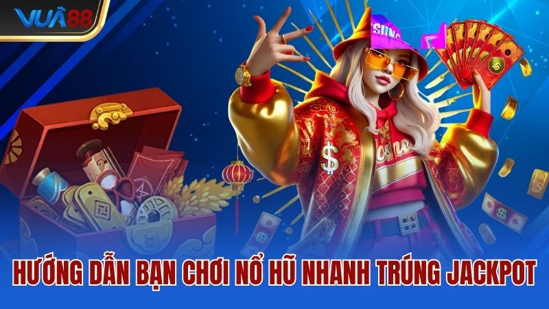 huong-dan-ban-choi-no-hu-nhanh-trung-jackpot