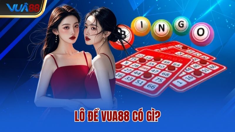 Lô đề Vua88 có gì?