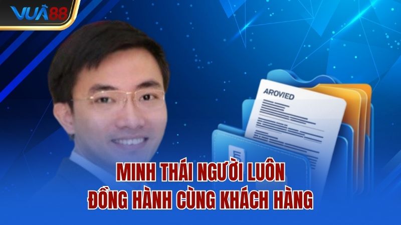 Minh Thái người luôn đồng hành cùng khách hàng
