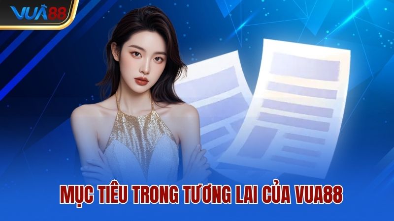 Mục tiêu trong tương lai của Vua88