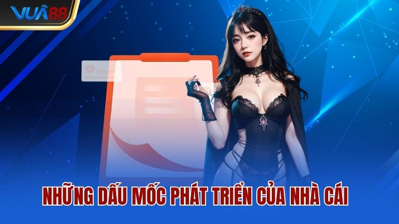 Những dấu mốc phát triển của nhà cái