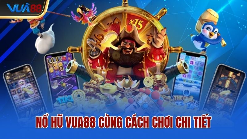 Nổ hũ Vua88 cùng cách chơi chi tiết