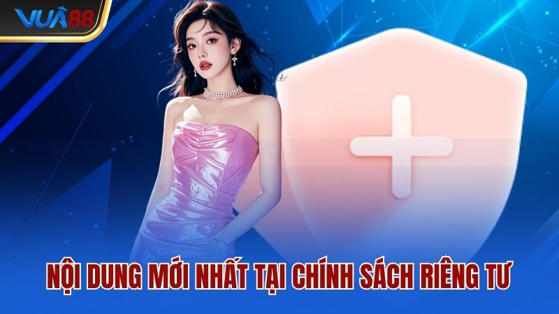 Nội dung mới nhất tại chính sách riêng tư