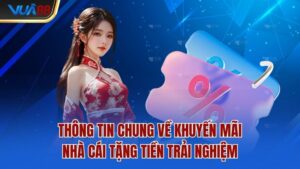 thong-tin-chung-ve-khuyen-mai-nha-cai-tang-tien-trai-nghiem