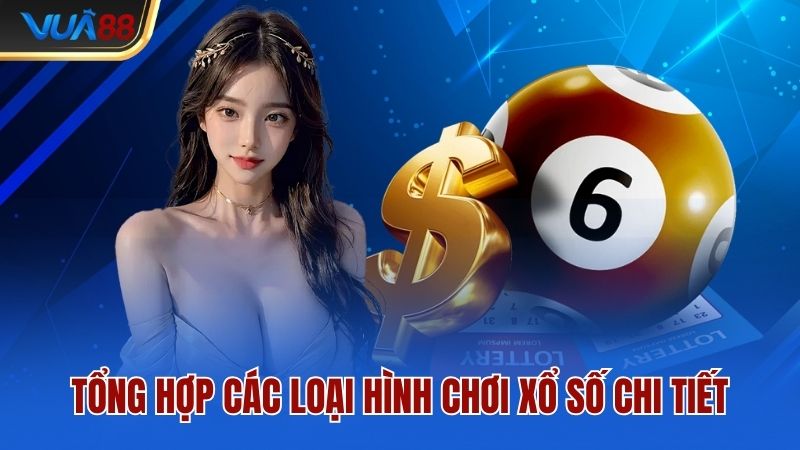 Tổng hợp các loại hình chơi xổ số chi tiết