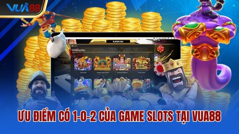 Ưu điểm có 1-0-2 của game slots tại Vua88
