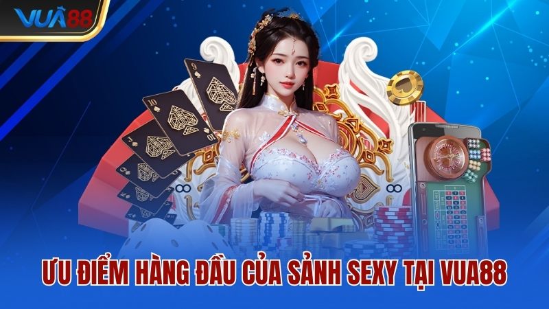 uu-diem-hang-dau-cua-sanh-sexy-tai-vua88