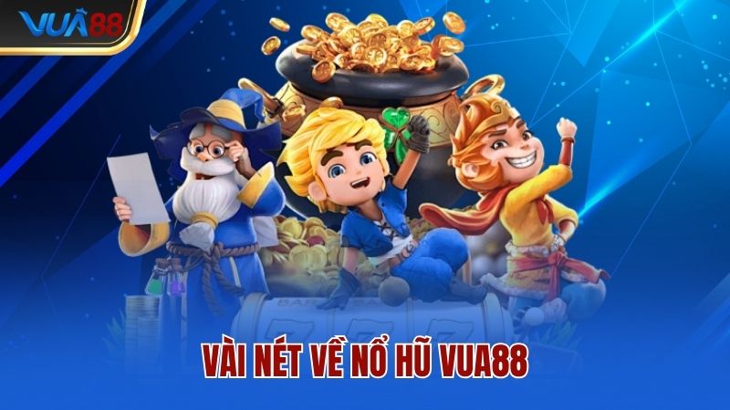 Vài nét về nổ hũ Vua88